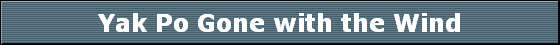 Yak Po Gone with the Wind